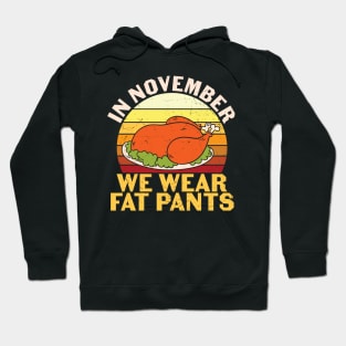 In November We Wear Fat Pants Funny Thanksgiving Gift Hoodie